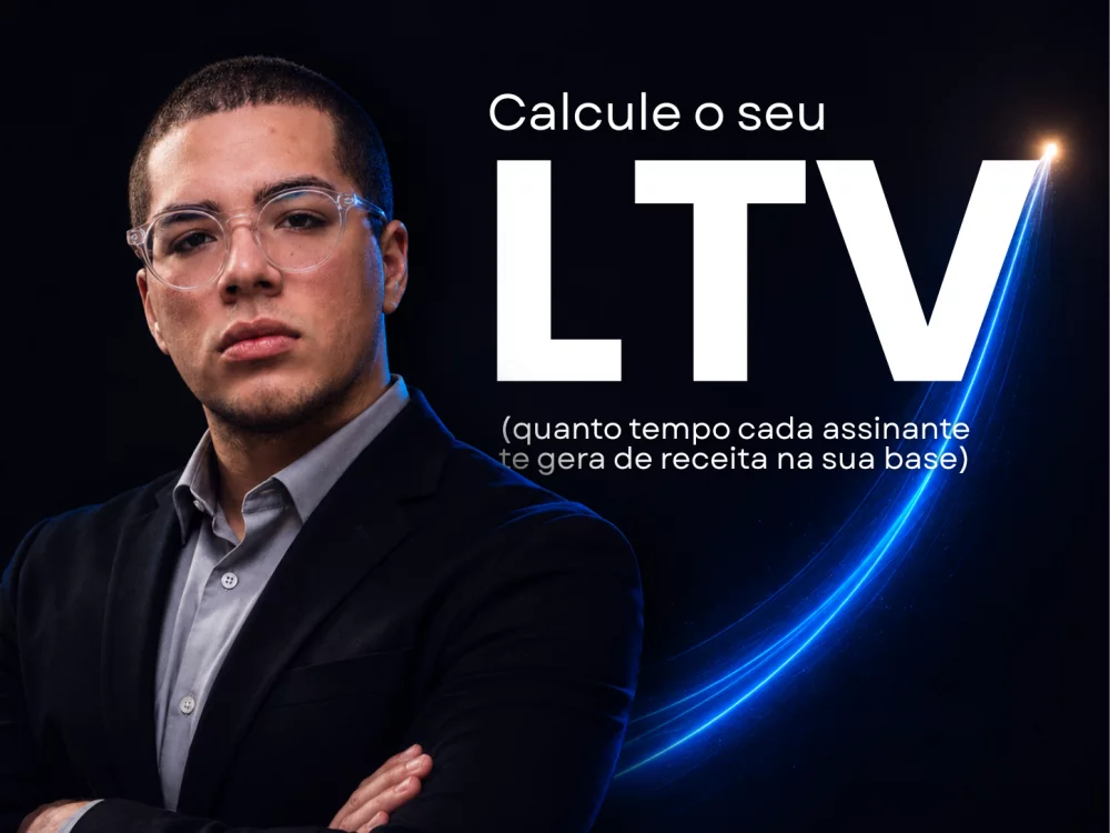 Calcule o seu LTV: quanto tempo cada assinante gera de receita na sua base